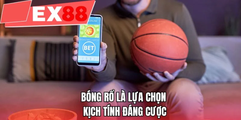 Bóng rổ là lựa chọn kịch tính đáng cược