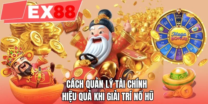 Cách quản lý tài chính hiệu quả khi giải trí nổ hũ