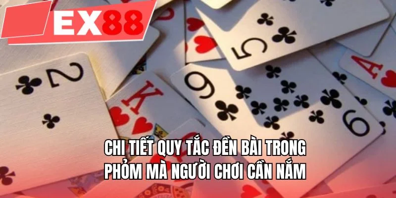 Chi tiết quy tắc đền bài trong phỏm mà người chơi cần nắm
