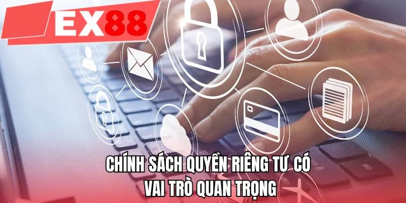 Chính sách quyền riêng tư có vai trò quan trọng