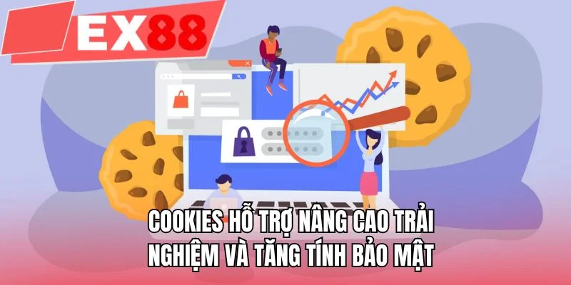 Cookies hỗ trợ nâng cao trải nghiệm và tăng tính bảo mật
