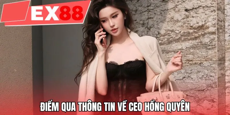 Điểm qua thông tin về CEO Hồng Quyên
