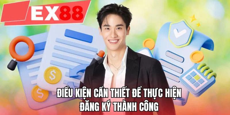 Điều kiện cần thiết để thực hiện đăng ký thành công