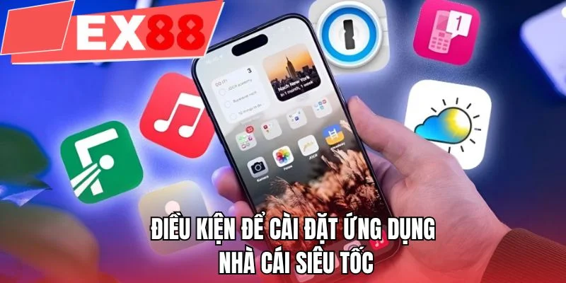Điều kiện để cài đặt ứng dụng nhà cái siêu tốc