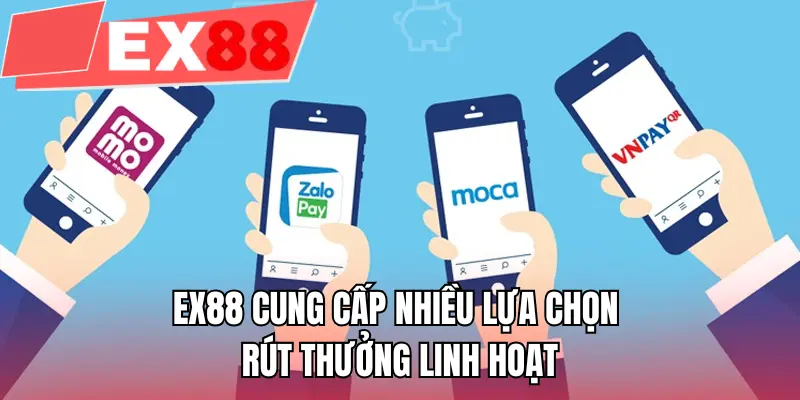 EX88 cung cấp nhiều lựa chọn rút thưởng linh hoạt