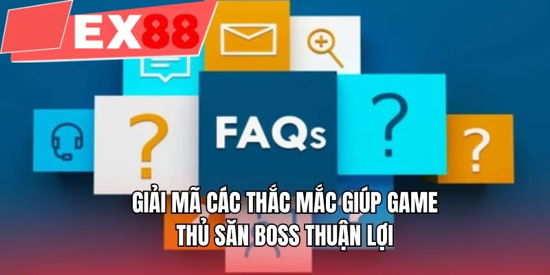 Giải mã các thắc mắc giúp game thủ săn BOSS thuận lợi