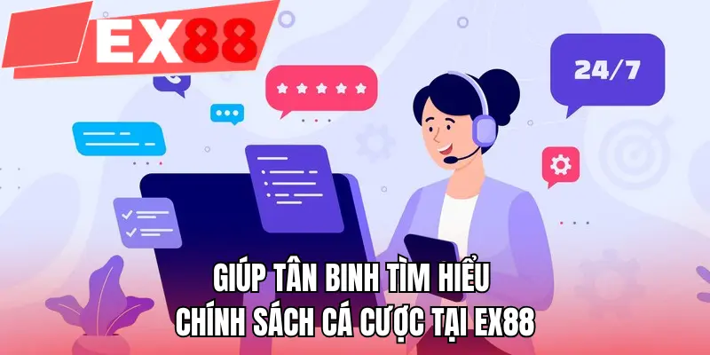Giúp tân binh tìm hiểu chính sách cá cược tại EX88
