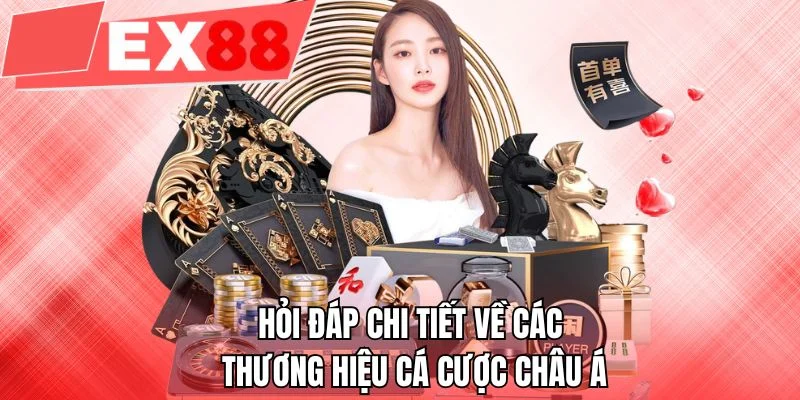 Hỏi đáp chi tiết về các thương hiệu cá cược châu Á