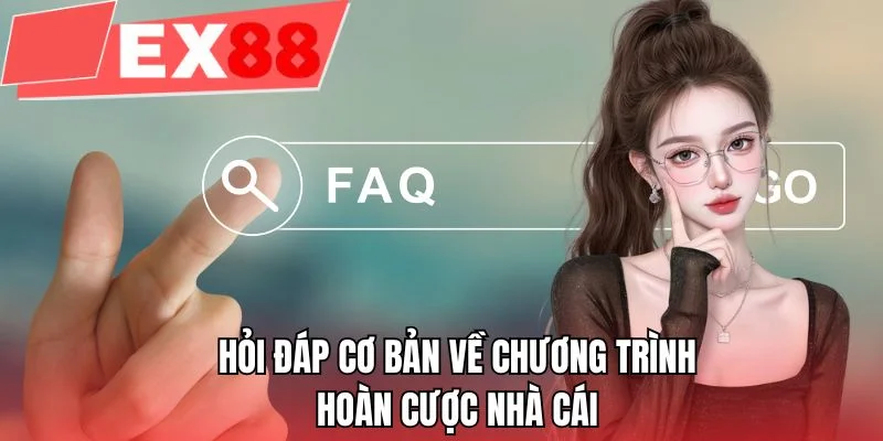 Hỏi đáp cơ bản về chương trình hoàn cược nhà cái