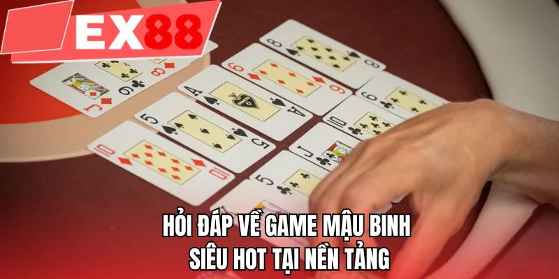Hỏi đáp về game mậu binh siêu hot tại nền tảng