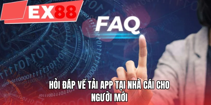 Hỏi đáp về tải app tại nhà cái cho người mới