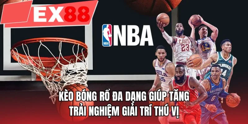 Kèo bóng rổ đa dạng giúp tăng trải nghiệm giải trí thú vị
