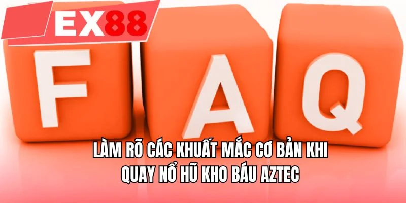 Làm rõ các khuất mắc cơ bản khi quay nổ hũ kho báu aztec