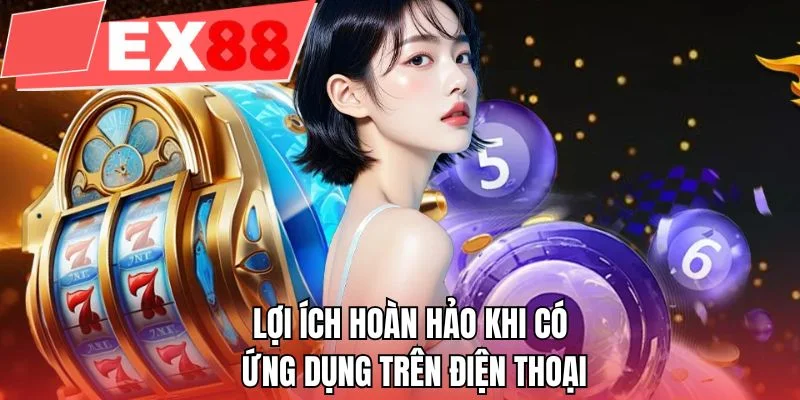 Lợi ích hoàn hảo khi có ứng dụng trên điện thoại