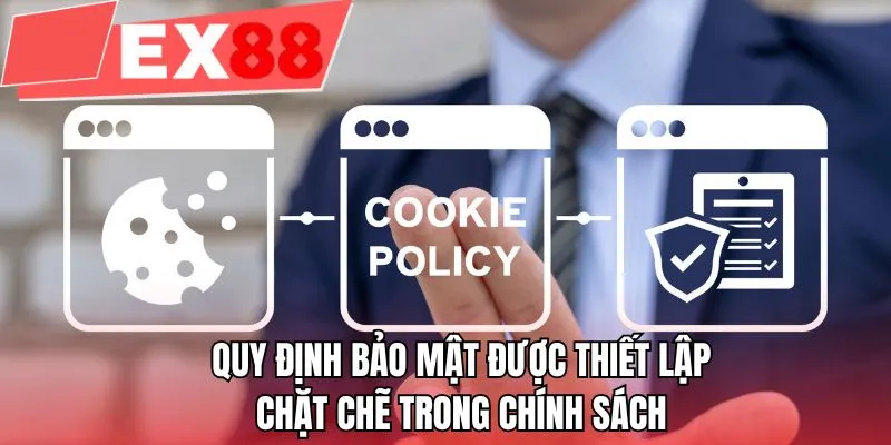 Quy định bảo mật được thiết lập chặt chẽ trong chính sách