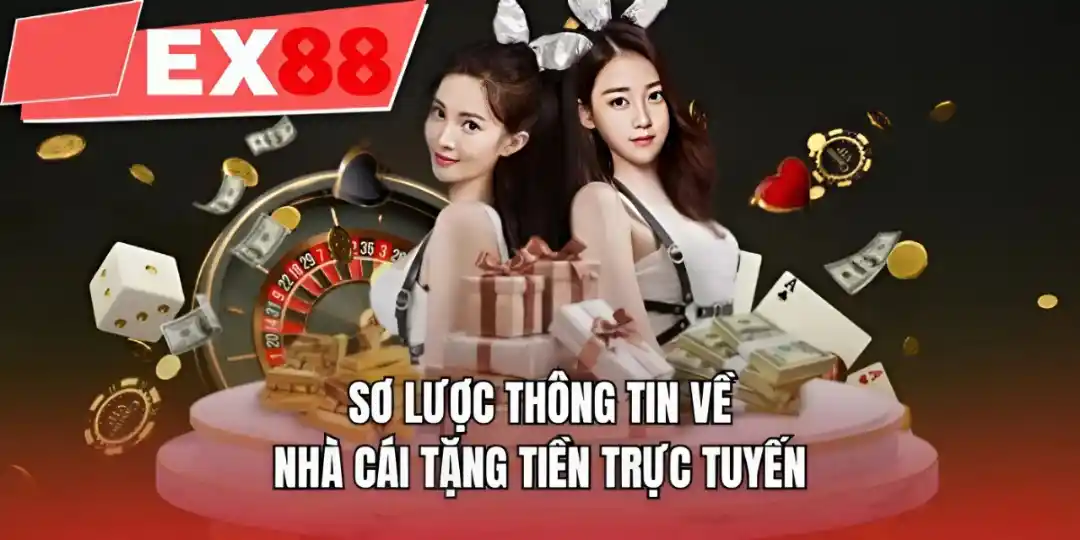 Sơ lược thông tin về nhà cái tặng tiền trực tuyến