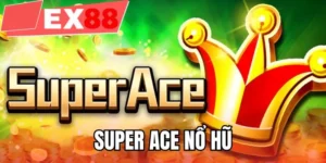 Super ACE nổ hũ