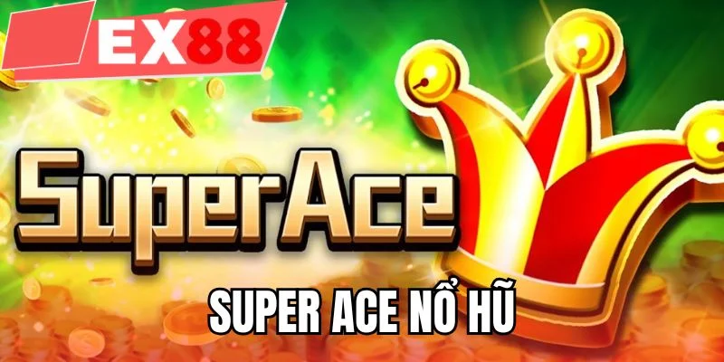 Super ACE nổ hũ