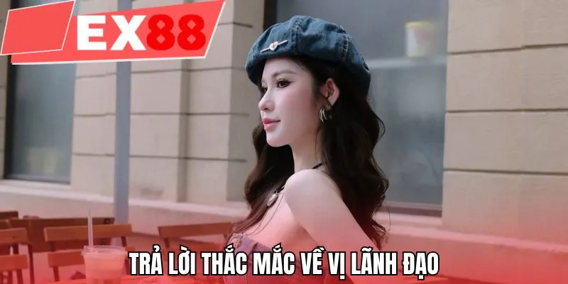 Trả lời thắc mắc về vị lãnh đạo