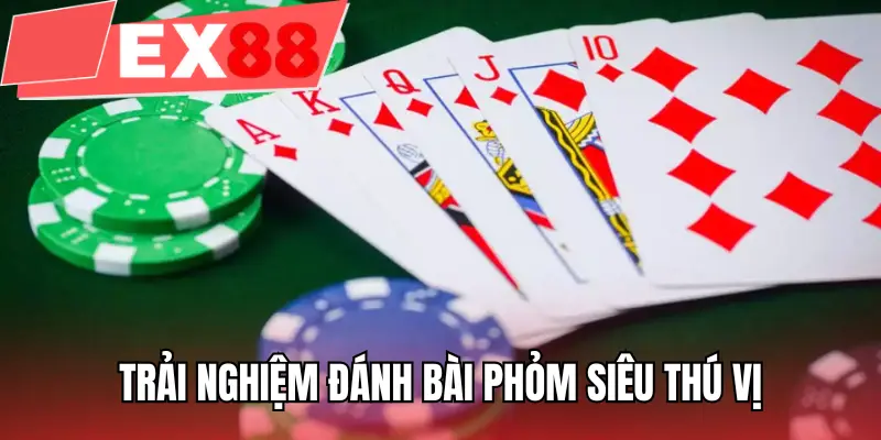Trải nghiệm đánh bài Phỏm siêu thú vị