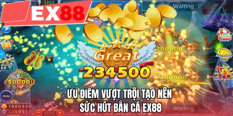 Ưu điểm vượt trội tạo nên sức hút bắn cá EX88
